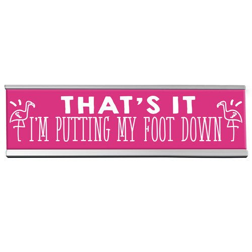 Funny Flamingo Desk Sign – “That’s It, I’m Putting My Foot Down” – Sassy Office Decor, Pink Nameplate for Home or Work Desk,